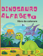 Libro da colorare alfabeto dinosauro: Libro alfabeto dei dinosauri per bambini L'ABC delle bestie preistoriche! Pagine da colorare per bambini dai 3 anni in su Libro di attivit?