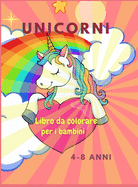 Libro da colorare con unicorni per i bambini: Incredibile libro da colorare per bambini dai 4 agli 8 anni Disegni adorabili, miglior regalo per la casa o le attivit di viaggio