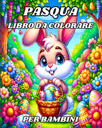 Libro da colorare di Pasqua per bambini: Gioiose avventure con coniglietti, uova di Pasqua e divertimento primaverile