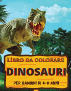 Libro da Colorare Dinosauri: Fantastico regalo per ragazzi e ragazze, et? 4-8; grandi immagini per colorare i dinosauri