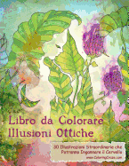 Libro da Colorare Illusioni Ottiche: 30 Illustrazioni Straordinarie che Potranno Ingannare il Cervello