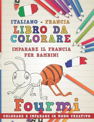Libro Da Colorare Italiano - Francia. Imparare Il Francia Per Bambini. Colorare E Imparare in Modo Creativo - Nerdmediait