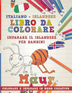 Libro Da Colorare Italiano - Islandese. Imparare Il Islandese Per Bambini. Colorare E Imparare in Modo Creativo