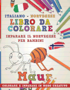 Libro Da Colorare Italiano - Norvegese. Imparare Il Norvegese Per Bambini. Colorare E Imparare in Modo Creativo
