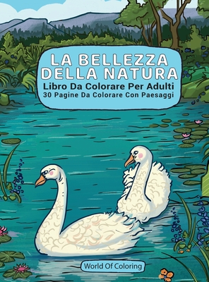 Libro Da Colorare Per Adulti: La Bellezza Della Natura, 30 Pagine Da Colorare Con Paesaggi - World of Coloring