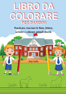 Libro Da Colorare Per Bambini: Practicare, tracciare le linee, lettere, scrivere e colorare animali diversi.