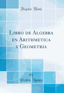 Libro de Algebra En Arithmetica y Geometria (Classic Reprint)