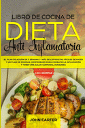 Libro de Cocina de Dieta Anti Inflamatoria: El Plan de Accin de 3 Semanas - Ms de 120 Recetas Fciles de Hacer y un Plan de Comidas Comprobado para Combatir la Inflamacin y Tener una Salud Corporal Duradera