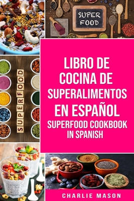 Libro de Cocina de Superalimentos En Espaol/ Superfood Cookbook In Spanish - Mason, Charlie