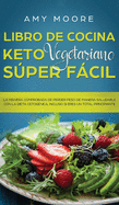 Libro de cocina Keto Vegetariano Sper Fcil: La manera comprobada de perder peso de manera saludable con la dieta cetog?nica, incluso si eres un total principiante