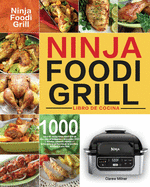 Libro de cocina Ninja Foodi Grill: Libro de cocina Ninja Foodi Grill de 1000 das para principiantes y avanzados 2021 Recetas sabrosas, rpidas y fciles para la perfeccin de la parrilla y la fritura al aire libre