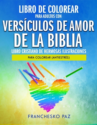 Libro De Colorear Para Adultos Con Vers?culos De Amor De La Biblia: Libro Cristiano De Hermosas Ilustraciones Para Colorear (Antiestr?s) - Paz, Franchesko