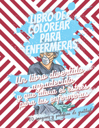 Libro de colorear para enfermeras - Un libro divertido, agradecido y que alivia el estrs para las enfermeras - 20 imgenes y palabras de gratitud: No es un libro sarcstico o de maldiciones- Regalo perfecto para dar un buen estado de nimo a una enfermer