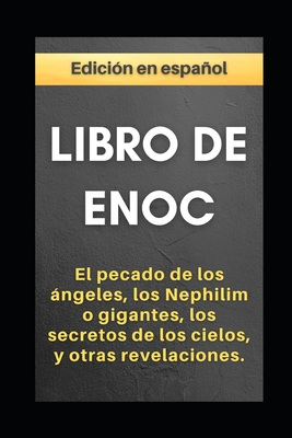 Libro de Enoc: El pecado de los ngeles, los Nephilim o gigantes, los secretos de los cielos, y otras revelaciones - Enoch, An?nimo