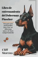 Libro de entrenamiento del Doberman Pinscher: Una gua para principiantes para crear un dberman sano y de buen comportamiento