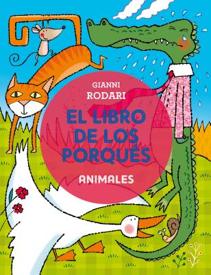 Libro de Los Porques, El. Animales - Rodari, Gianni, and Bolaf, Raffaella (Illustrator)
