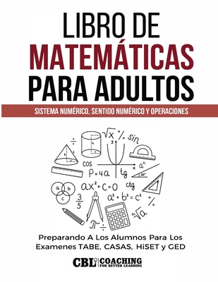 Libro de Matemticas Para Adultos: Sistema Numrico, Sentido Numrico y Operaciones - Coaching for Better Learning