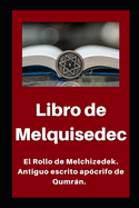 Libro de Melquisedec: El Rollo de Melchizedek. Antiguo escrito apcrifo de Qumrn.
