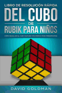 Libro de Resolucin Rpida del Cubo de Rubik para Nios: Cmo Resolver el Cubo de Rubik ms Rpido para Principiantes (Espaol/Spanish Book in COLOR)