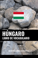 Libro de Vocabulario Hngaro: Un Mtodo Basado en Estrategia