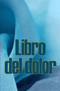 Libro del dolor: Libro de registro perfecto para llevar un registro de la fecha, la energa, la actividad, el sueo, el nivel de dolor/zona, las comidas y muchas cosas ms tiles