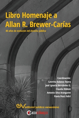 LIBRO HOMENAJE A ALLAN R. BREWER-CAR?AS. 80 aos en la evoluci?n del derecho pblico - Balasso Tejera, Caterina (Editor), and Silva Aranguren, Antonio (Editor), and Hernandez G, Jos? Ignacio (Editor)