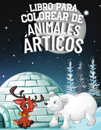 Libro para Colorear de Animales ?rticos: Maravilloso Paisaje del Mundo ?rtico con Ms de 40 Pginas de Actividades para Nios - Desde el Zorro ?rtico, el Narval, el Oso polar hasta las Focas, Morsas, Ballenas y Ping?inos del Mundo Helado