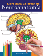 Libro para colorear de neuroanatom?a: Libro para colorear detallad?simo de cerebro humano para autoevaluaci?n en la neurociencia Un regalo perfecto para estudiantes de medicina, enfermeras, m?dicos y adultos