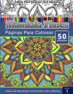 Libros Para Colorear Para Adultos: Mandala Flores Paginas Para Colorear (Libros de Mandalas Intrincados Para Adultos) Volumen 1