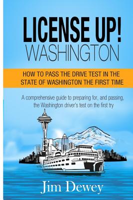 License Up! Washington: How to pass the drive test in the State of Washington the first time. - Dewey, Jim