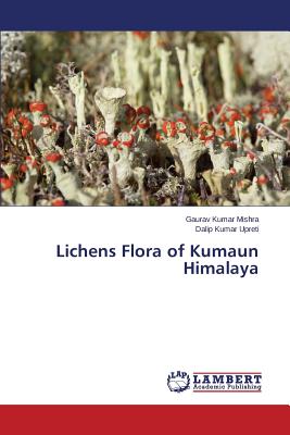 Lichens Flora of Kumaun Himalaya - Mishra Gaurav Kumar, and Upreti Dalip Kumar