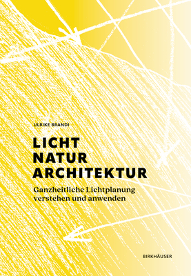 Licht, Natur, Architektur: Ganzheitliche Lichtplanung verstehen und anwenden - Brandi, Ulrike