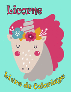 Licorne Livre de coloriage: Enfants 4-8 ans; Belle licorne livre de coloriage pour les filles, les gar?ons, et tous ceux qui aiment licornes