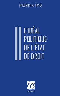 L'Ideal Politique de L'Etat de Droit: Conferences Donnees Au Caire En 1955 - Hayek, Friedrich A
