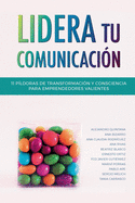 Lidera tu comunicaci?n: 11 p?ldoras de transformaci?n y consciencia para emprendedores valientes