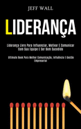 Lideran?a: Lideran?a livro para influenciar, motivar e comunicar com sua equipe e ser bem sucedido (Ultimate book para melhor comunica??o, influ?ncia e gest?o empresarial)