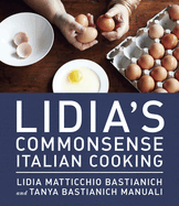 Lidia's Commonsense Italian Cooking: 150 Delicious and Simple Recipes Anyone Can Master: A Cookbook
