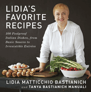 Lidia's Favorite Recipes: 100 Foolproof Italian Dishes, from Basic Sauces to Irresistible Entrees: A Cookbook