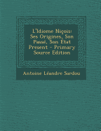 L'Idiome Ni?ois: Ses Origines, Son Pass?, Son ?tat Present