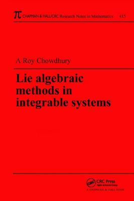 Lie Algebraic Methods in Integrable Systems - Roy-Chowdhury, Amit K.