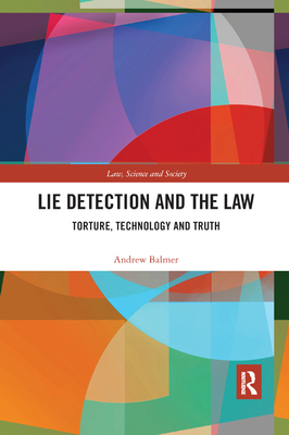 Lie Detection and the Law: Torture, Technology and Truth - Balmer, Andrew