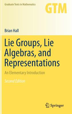 Lie Groups, Lie Algebras, and Representations: An Elementary Introduction - Hall, Brian