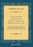 Liebe Und Ehe Im Deutschen Roman Zu Rousseaus Zeiten 1747 Bis 1774: Inaugural-Dissertation Zur Erlangung Der Doktorwrde Der Hohen Philosophischen Fakultt Universitt Bern (Classic Reprint)