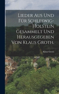 Lieder aus und fr Schleswig-Holstein gesammelt und herausgegeben von Klaus Groth.