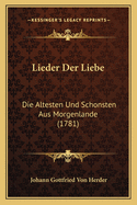 Lieder Der Liebe: Die Altesten Und Schonsten Aus Morgenlande (1781)