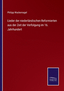 Lieder der niederlndischen Reformierten aus der Zeit der Verfolgung im 16. Jahrhundert