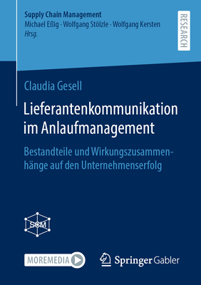 Lieferantenkommunikation im Anlaufmanagement: Bestandteile und Wirkungszusammenhnge auf den Unternehmenserfolg - Gesell, Claudia