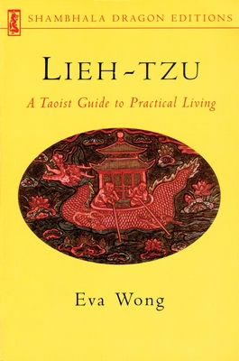 Lieh-Tzu: A Taoist Guide to Practical Living - Wong, Eva, Ph.D. (Translated by)