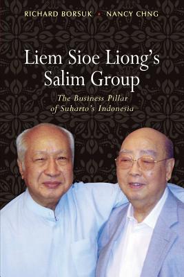 Liem Sioe Liong's Salim Group: The Business Pillar of Suharto's Indonesia - Borsuk, Richard, and Chng, Nancy