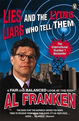 Lies (and the Lying Liars Who Tell Them) - Franken, Al